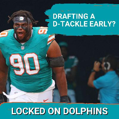 Should We Be Talking MORE About The Dolphins Drafting A Defensive Tackle In The Top-50?