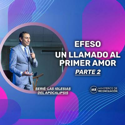"Efeso, Un llamado al Primer Amor" (PARTE 2) "Efeso, Un llamado al Primer Amor" (PARTE 2)