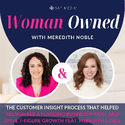 The Customer Insight Process That Helped Reengineer a Flagging Business Model And Drive 7-Figure Growth feat. MEREDITH NOBLE The Customer Insight Process That Helped Reengineer a Flagging Business Model And Drive 7-Figure Growth feat. MEREDITH NOBLE