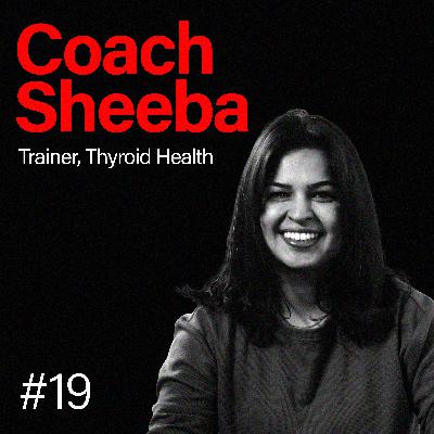#19 Coach Sheeba — Talking thyroid health