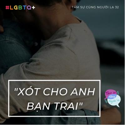 XÓT CHO ANH NGƯỜI YÊU - Ep.32 - Tâm sự cùng Người lạ (LGBTQ+)