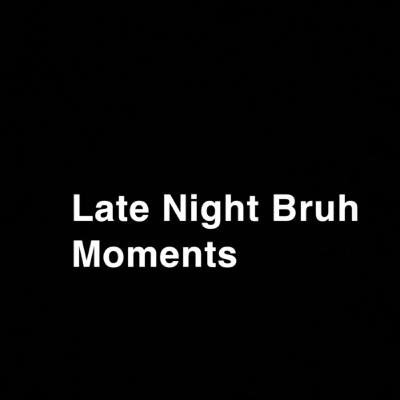 Late night bruh moments (Trailer)