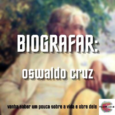 Panoramas #070 – biografar: Oswaldo Cruz Panoramas #070 – biografar: Oswaldo Cruz