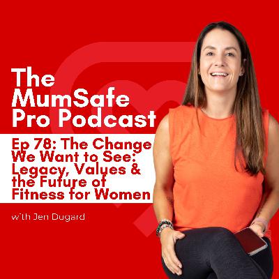 Ep 78. The Change We Want to See: Legacy, Values & the Future of Fitness for Women