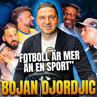 BOJAN DJORDJIC GÄSTAR FRI ROLL | "FOTBOLL ÄR MER ÄN EN SPORT"