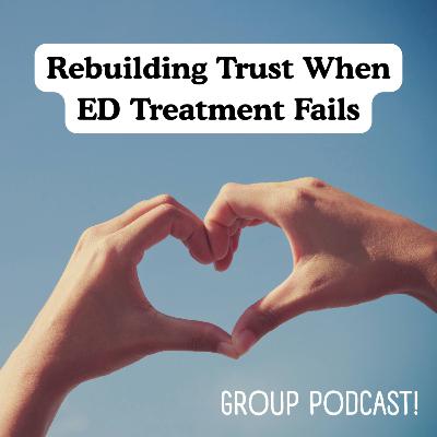 Rebuilding Trust When ED Treatment Fails (Group Podcast) Rebuilding Trust When ED Treatment Fails (Group Podcast)