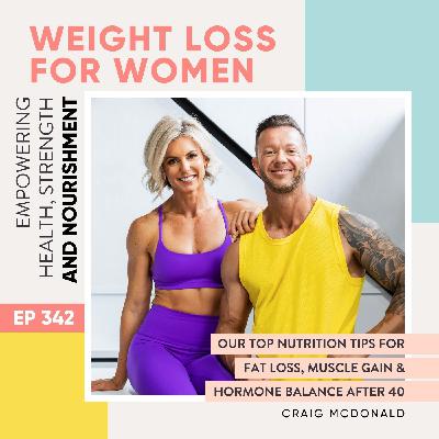 #342 - Our Top Nutrition Tips for Fat Loss, Muscle Gain & Hormone Balance After 40 with Craig McDonald