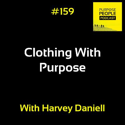 #159 Harvey Daniell - Clothing With Purpose