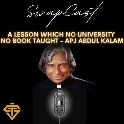 Lesson which no University or no book taught - Dr. A.P.J. Abdul Kalam
