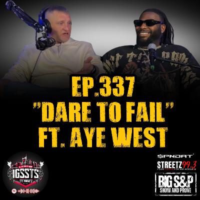 Episode 337 - "Dare to Fail" Feat. Aye West