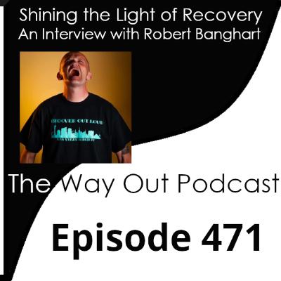 Robert Banghart is Shining the Light of Recovery | Episode 471
