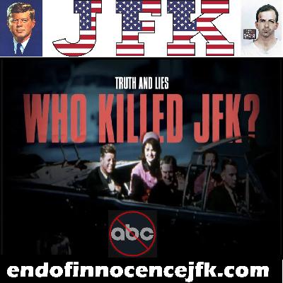 Episode 128 - The End of Innocence - ABC: "Truth and LIES - Who Killed JFK?"