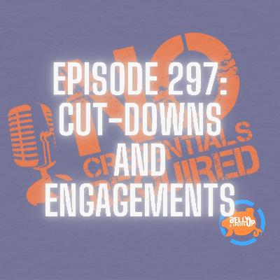 Episode 297: Cut-Downs and Engagements