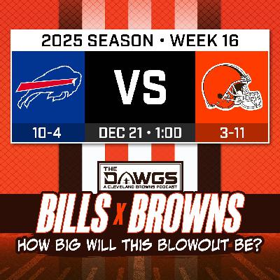 Bills x Browns: Game Preview - How Bad Will The Blowout Be This Week? - Cleveland Browns Podcast for 12/18/25