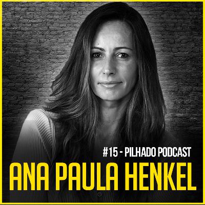 ANA PAULA HENKEL - Pilhado Podcast #15