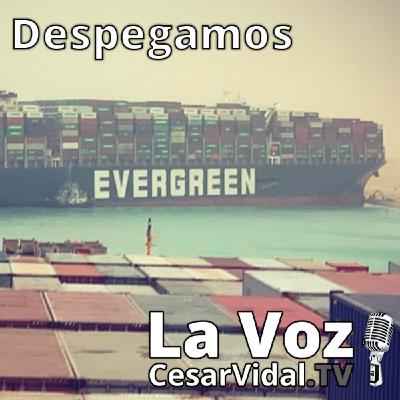 Despegamos: Colapso del Canal de Suez, Sánchez pide el “Pasaporte COVID” y nueva prórroga de los ERTE - 25/0