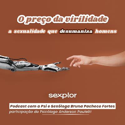 Ep6: O Preço da Virilidade: A Sexualidade que Desumaniza Homens com o Psicólogo Anderson Pauletti Ep6: O Preço da Virilidade: A Sexualidade que Desumaniza Homens com o Psicólogo Anderson Pauletti