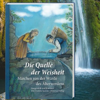 08 Die Quelle der Weisheit - Märchen von der Würde des Älterwerdens