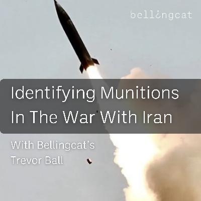 "Identifying Munitions In The War With Iran"- with Bellingcat Researcher Trevor Ball "Identifying Munitions In The War With Iran"- with Bellingcat Researcher Trevor Ball