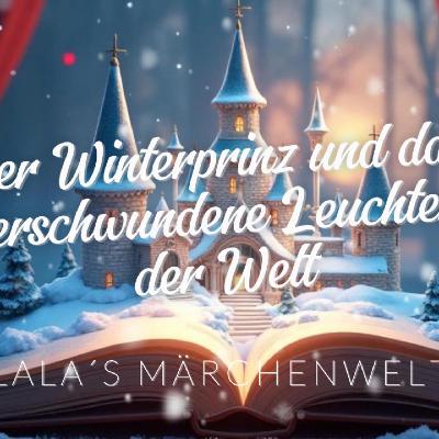 Der Winterprinz und das verschwundene Leuchten der Welt Hörbuch für Kinder Lala´s Märchenwelt