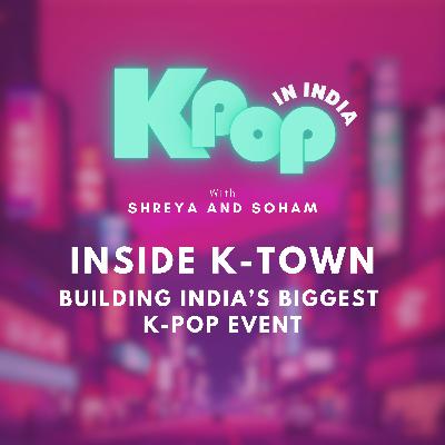 Inside K-Town: Building India’s Biggest K-Pop Event w/ Shital Sikarwar Inside K-Town: Building India’s Biggest K-Pop Event w/ Shital Sikarwar