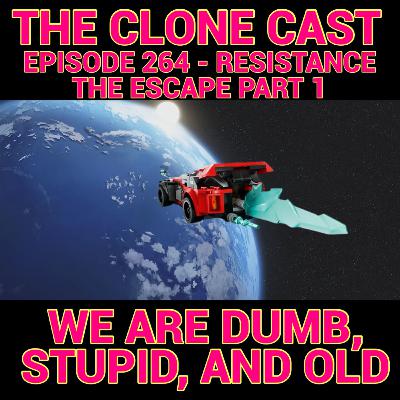 Episode 264: Resistance - The Escape Part 1 - We Are Dumb, Stupid, and Old