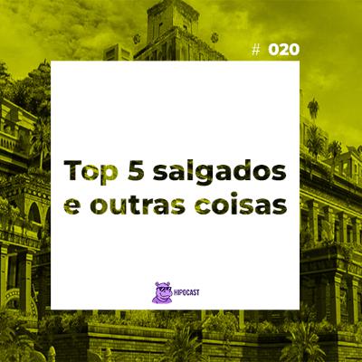 Hipocast #20 - Top 5 salgados e outras coisas Hipocast #20 - Top 5 salgados e outras coisas