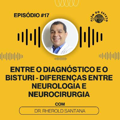 Ep. #17 - Entre o Diagnóstico e o Bisturi - Diferenças entre Neurologia e Neurocirurgia. Ep. #17 - Entre o Diagnóstico e o Bisturi - Diferenças entre Neurologia e Neurocirurgia.