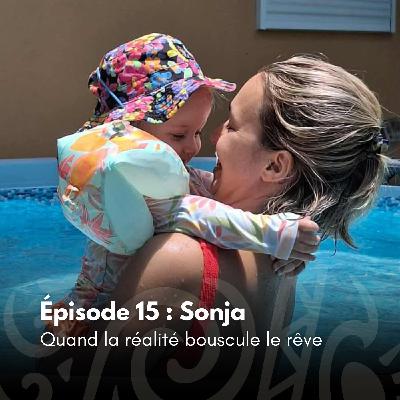 # 15 - Sonja : Quand la réalité bouscule le rêve