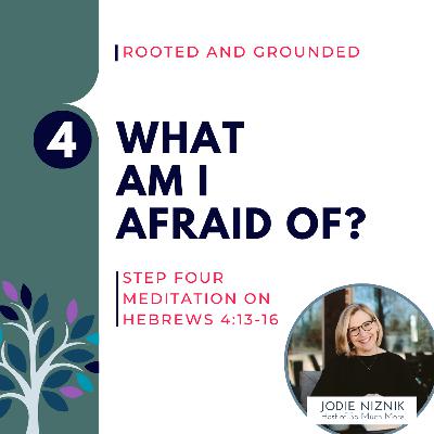 What am I Afraid of? | Hebrews 4:13–16, Step 4 Meditation