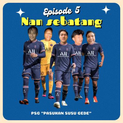 #Episode5, Psg "Pasukan susu gede"