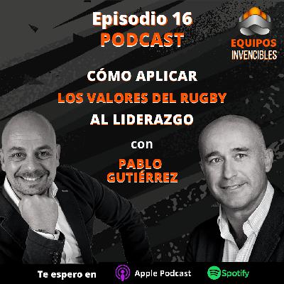 Episodio#16 - Cómo aplicar los valores del Rugby al Liderazgo. Con Pablo Gutiérrez