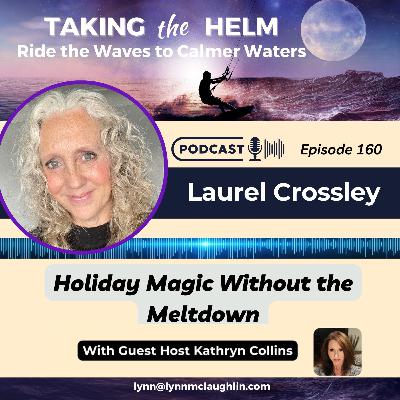 Ep 160: Holiday Magic Without the Meltdown with Laurel Crossley Ep 160: Holiday Magic Without the Meltdown with Laurel Crossley