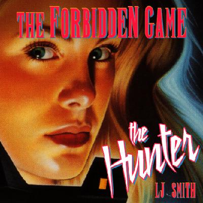 Episode 1 - LJ Smith: The Forbidden Game: The Hunter Episode 1 - LJ Smith: The Forbidden Game: The Hunter
