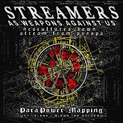 Streamers as Weapons Against Us (Pt. I): Neocultures Down Stream from Psyops ft SLANK & Glenn the Golden Streamers as Weapons Against Us (Pt. I): Neocultures Down Stream from Psyops ft SLANK & Glenn the Golden