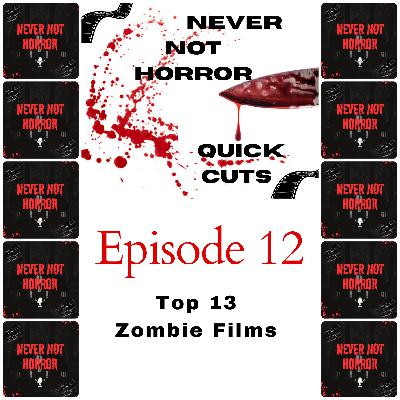 Quick Cuts Episode 12 - Top 13 Zombie Films Quick Cuts Episode 12 - Top 13 Zombie Films