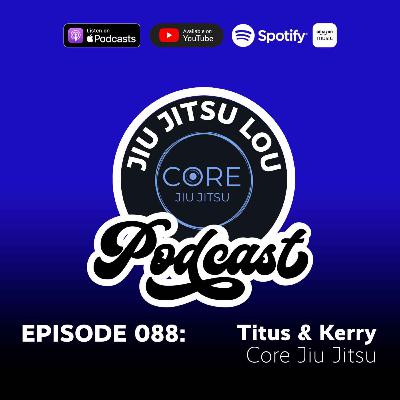 E088: Titus & Kerry - Core Jiu Jitsu E088: Titus & Kerry - Core Jiu Jitsu