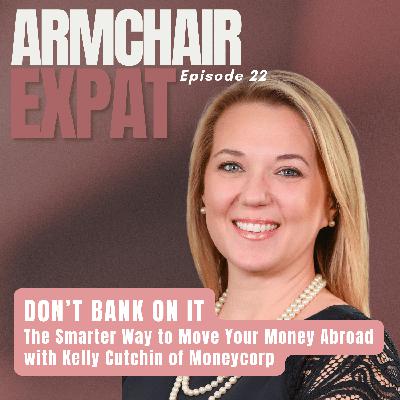 DON’T BANK ON IT: The Smarter Way to Move Your Money Abroad with Kelly Cutchin of Moneycorp