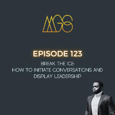 123 - Break the Ice: How to Initiate Conversations and Display Leadership