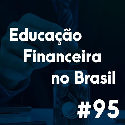 #95 - A deficiente educação financeira no Brasil