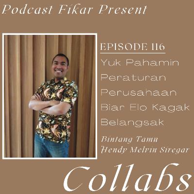 Collabs Episode 116 - Yuk Pahamin Peraturan Perusahaan Biar Elo Kagak Belangsak - Hendy Melvin Siregar