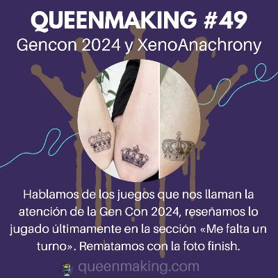 Queenmaking #49 - GenCon 2024 y XenoAnachrony