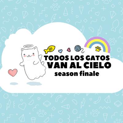 17: Todos los gatos van al cielo (season finale)
