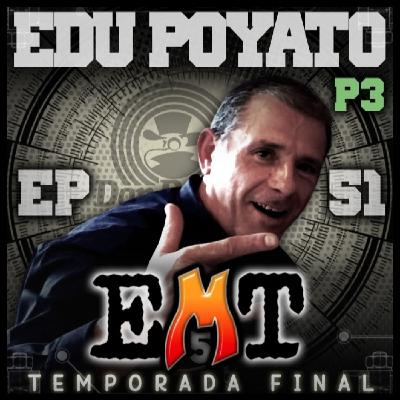 EMT - Episodio 51 - Edu Poyato (3a Parte) EMT - Episodio 51 - Edu Poyato (3a Parte)