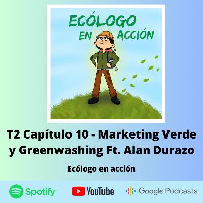 T2 Capítulo 10 - Marketing Verde y Greenwashing Ft. Alan Durazo