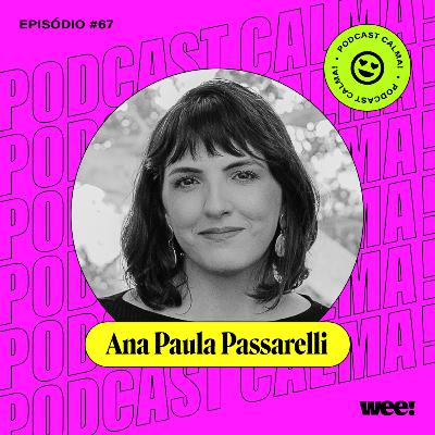#67: Ana Paula Passarelli • qual é a responsabilidade social de um criador de conteúdo? #67: Ana Paula Passarelli • qual é a responsabilidade social de um criador de conteúdo?