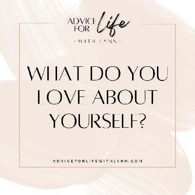 What Do You Love About Yourself? What Do You Love About Yourself?
