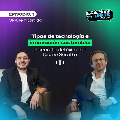 T3: EP.1 Tipos de tecnología e innovación sostenible: el secreto del éxito del Grupo Seratta.