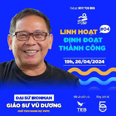 Giáo Sư Vũ Dương: Linh Hoạt Định Đoạt Thành Công | Tập 4 | Podcast Why You Run: Sống Như Thủy Giáo Sư Vũ Dương: Linh Hoạt Định Đoạt Thành Công | Tập 4 | Podcast Why You Run: Sống Như Thủy