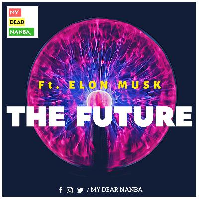 #10 - The Future Ft. Elon Musk